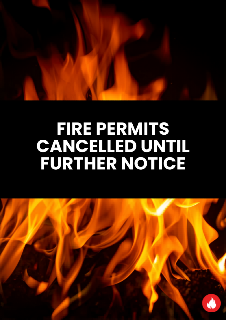 Fire Permits cancelled until further notice.